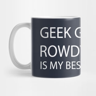 Geek genius rowdy whatever is my best friend Mug